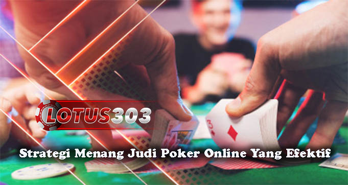 Strategi Menang Judi Poker Online Yang Efektif
