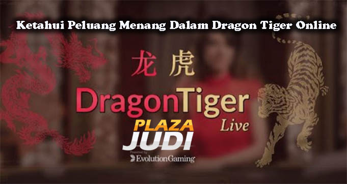 Ketahui Peluang Menang Dalam Dragon Tiger Online