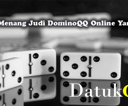 Taktik Menang Judi DominoQQ Online Yang Tepat