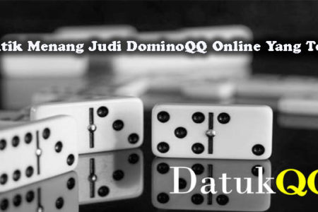 Taktik Menang Judi DominoQQ Online Yang Tepat